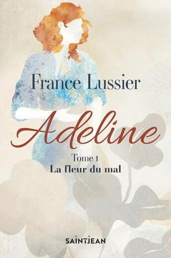 Couverture du livre « Adeline Tome 1 : la fleur du mal » de France Lussier aux éditions Saint-jean Editeur