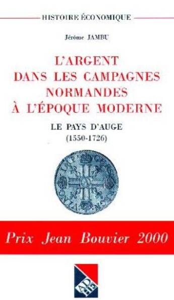 Couverture du livre « L'Argent Dans Les Campagnes Normandes A L'Epoque Moderne ; Le Pays Dauge, 1550-1726 » de Jerome Jambu aux éditions Adhe