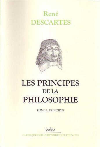 Couverture du livre « Les principes de la philosophie t.1 ; les principes » de Rene Descartes aux éditions Paleo