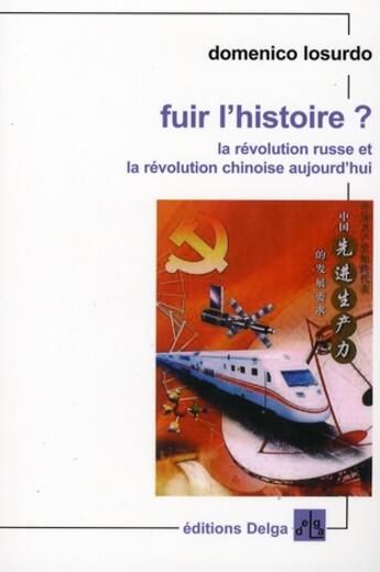 Couverture du livre « Fuir l'histoire ? la révolution russe et la révolution chinoise aujourd'hui » de Domenico Losurdo aux éditions Delga