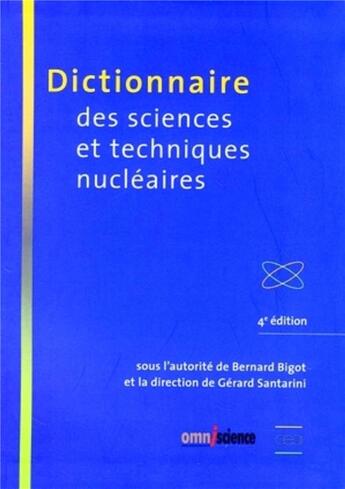 Couverture du livre « Dictionnaire des sciences et techniques nucleaires - 4eme edition » de Bigot/Santarini aux éditions Omniscience