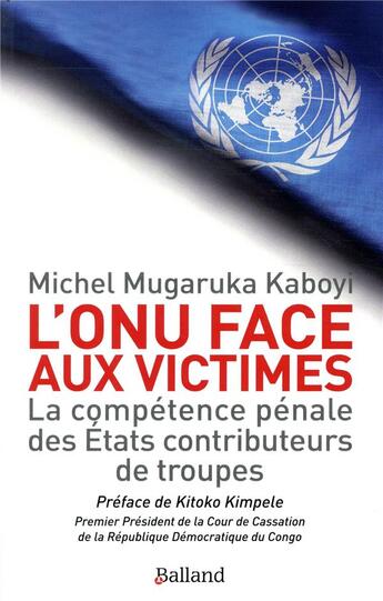 Couverture du livre « La compétence pénale des Etats contributeurs de l'ONU à l'épreuve des droits des victimes » de Michel Mugaruka Kaboyi aux éditions Balland