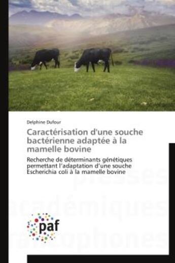 Couverture du livre « Caracterisation d'une souche bacterienne adaptee a la mamelle bovine - recherche de determinants gen » de Dufour Delphine aux éditions Presses Academiques Francophones