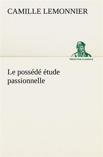 Couverture du livre « Le possede etude passionnelle » de Camille Lemonnier aux éditions Tredition