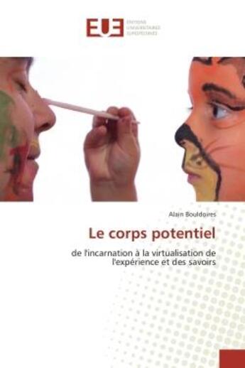 Couverture du livre « Le corps potentiel - de l'incarnation a la virtualisation de l'experience et des savoirs » de Bouldoires Alain aux éditions Editions Universitaires Europeennes