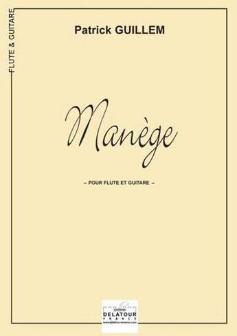 Couverture du livre « Manège pour flute et guitare » de Patrick Guillem aux éditions Delatour