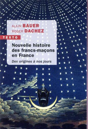 Couverture du livre « Nouvelle histoire des francs-maçons en France ; des origines à nos jours » de Alain Bauer et Roger Dachez aux éditions Tallandier