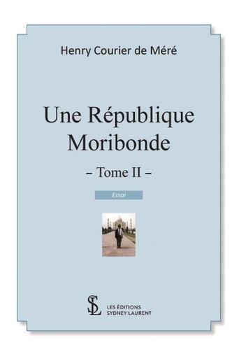 Couverture du livre « Une republique moribonde -tome 2 » de Courier De Mere H E. aux éditions Sydney Laurent