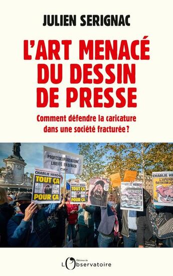 Couverture du livre « L'art menacé du dessin de presse : Comment défendre la caricature dans une société fracturée ? » de Julien Serignac aux éditions L'observatoire