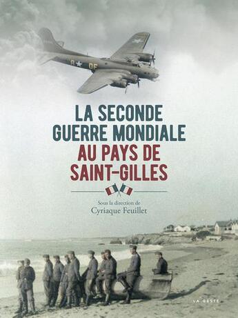 Couverture du livre « Seconde guerre mondiale au pays de Saint-Gilles » de Collectif et Cyriaque Feuillet aux éditions Geste