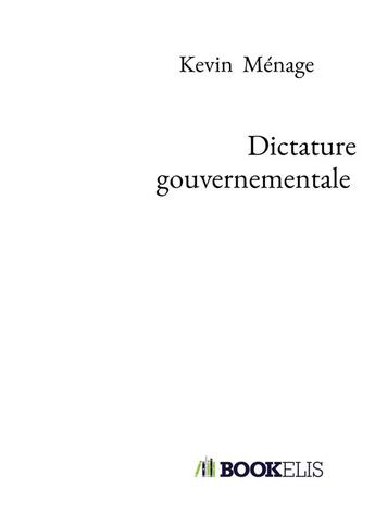 Couverture du livre « Dictature gouvernementale » de Kevin Menage aux éditions Bookelis