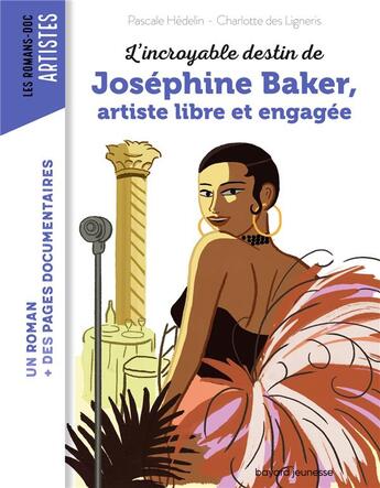 Couverture du livre « L'incroyable destin de Joséphine Baker, artiste libre et engagée » de Pascale Hédelin et Charlotte Des Ligneris aux éditions Bayard Jeunesse