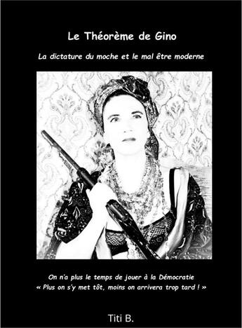 Couverture du livre « Le théorème de Gino : la dictature du moche et le mal-être moderne » de Titi B. aux éditions Librinova