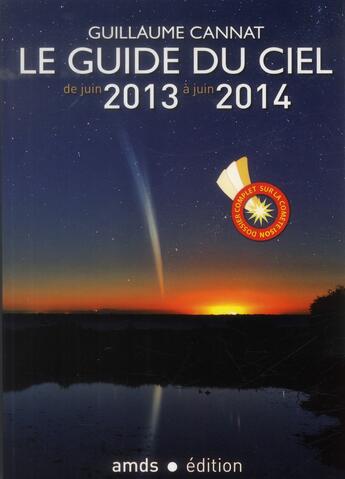 Couverture du livre « Le guide du ciel : le guide du ciel 2013-2014 ; de juin 2013 à juin 2014 » de Guillaume Cannat aux éditions Amds