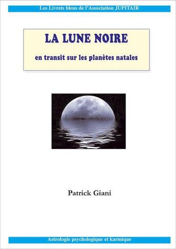 Couverture du livre « La Lune noire et ses transits » de Patrick Giani aux éditions Jupitair