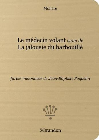 Couverture du livre « Le Medecin Volant Suivi De La Jalousie Du Barbouille » de Moliere aux éditions Brandon Et Compagnie