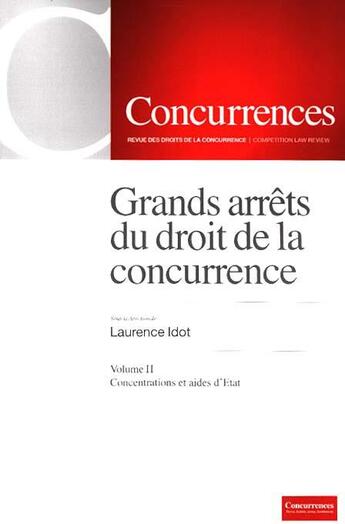 Couverture du livre « Grands arrêts du droit de la concurrence t.2 ; concentrations et aides d'Etat » de Laurence Idot aux éditions Concurrences