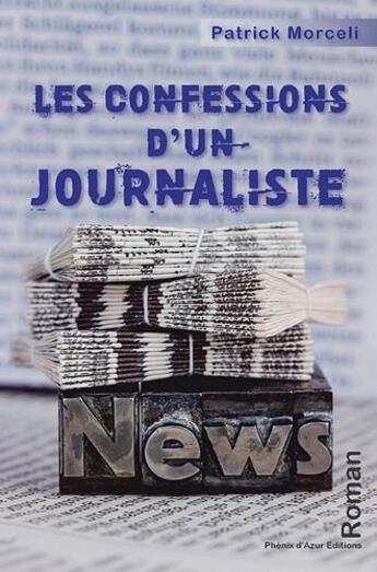 Couverture du livre « Les confessions d'un journaliste » de Patrick Morceli aux éditions Phenix D'azur