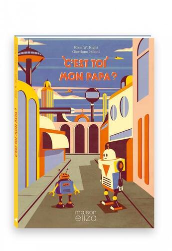 Couverture du livre « C'est toi mon papa ? » de Elise W. Right et Giordano Poloni aux éditions Maison Eliza