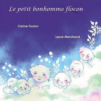 Couverture du livre « Le petit bonhomme flocon » de Carine Foulon et Laure Marchand aux éditions Les Editions Du Dahu