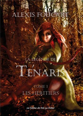 Couverture du livre « La légende de Tenaris ; les héritiers » de Alexis Foucart aux éditions Des Mots Qui Trottent