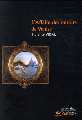 Couverture du livre « L'affaire des miroirs de Venise » de Florence Vidal aux éditions Serge Safran