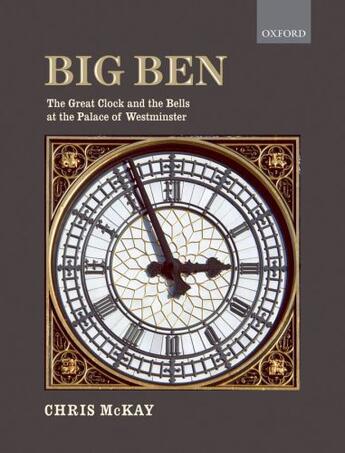 Couverture du livre « Big Ben: the Great Clock and the Bells at the Palace of Westminster » de Mckay Chris aux éditions Oup Oxford