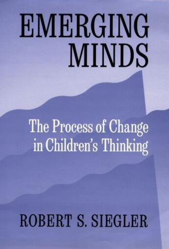 Couverture du livre « Emerging Minds: The Process of Change in Children's Thinking » de Siegler Robert S aux éditions Oxford University Press Usa