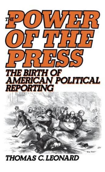 Couverture du livre « The Power of the Press: The Birth of American Political Reporting » de Leonard Thomas C aux éditions Oxford University Press Usa