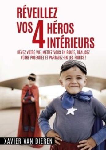 Couverture du livre « Reveillez vos 4 heros interieurs ! » de Xavier Van Dieren aux éditions Lulu