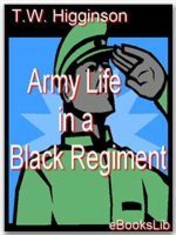 Couverture du livre « Army Life in a Black Regiment » de Thomas Wentworth Higginson aux éditions Ebookslib