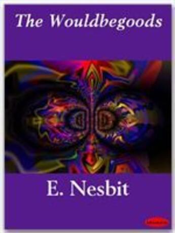 Couverture du livre « The Wouldbegoods » de E. Nesbit aux éditions Ebookslib