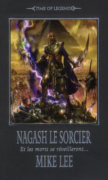 Couverture du livre « Warhammer : time of legends - Nagash le sorcier Tome 1 ; et les morts lèveront... » de Mike Lee aux éditions Black Library