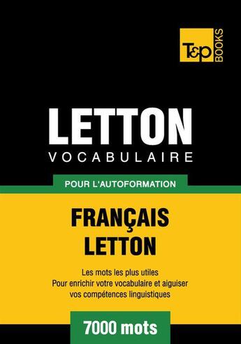 Couverture du livre « Vocabulaire Français-Letton pour l'autoformation - 7000 mots » de Andrey Taranov aux éditions T&p Books