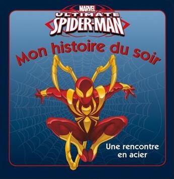 Couverture du livre « Mon histoire du soir : ultimate Spider-Man : une rencontre en acier » de Disney aux éditions Disney Hachette