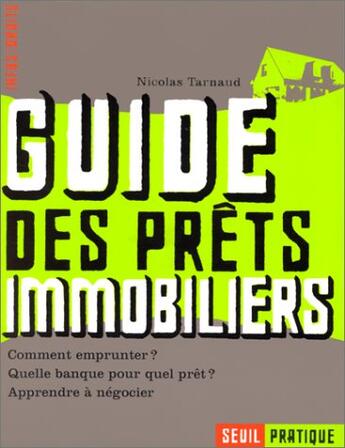 Couverture du livre « Guide des prets immobiliers. comment emprunter ? quelle banque, pour quel pret ? apprendre a negocie » de Nicolas Tarnaud aux éditions Seuil