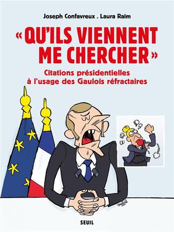 Couverture du livre « Qu'ils viennent me chercher ; citations présidentielles à l'usage des Gaulois réfractaires » de Laura Raim et Joseph Confavreux aux éditions Seuil