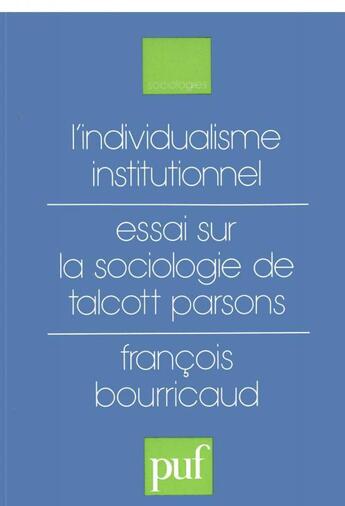 Couverture du livre « L'individualisme institutionnel ; essai sur la sociologie de Talcott Parsons » de Francois Bourricaud aux éditions Puf