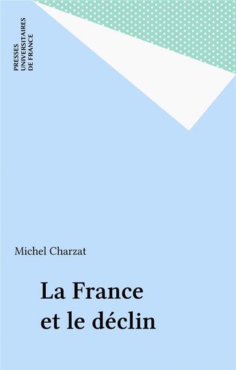 Couverture du livre « La France et le déclin » de Charzat aux éditions Puf