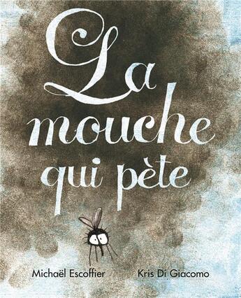 Couverture du livre « La mouche qui pète » de Michael Escoffier et Kris Di Giacomo aux éditions Ecole Des Loisirs