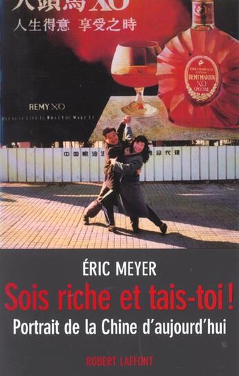 Couverture du livre « Sois riche et tais-toi ! portrait de la chine d'aujourd'hui » de Eric Meyer aux éditions Robert Laffont