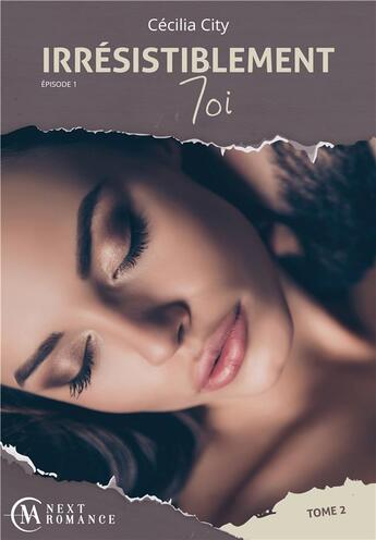 Couverture du livre « Irresistiblement toi - episode 1 - tome 2 » de City Cecilia aux éditions Ma Next Romance