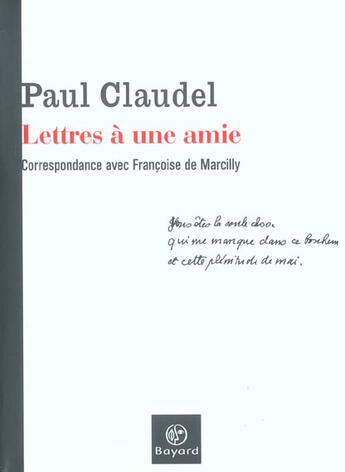 Couverture du livre « Lettres à une amie ; correspondance avec Françoise de Marcilly » de Paul Claudel aux éditions Bayard