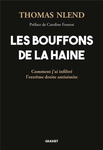 Couverture du livre « Les bouffons de la haine : comment j'ai infiltré l'extrême droite antisémite » de Thomas Nlend aux éditions Grasset