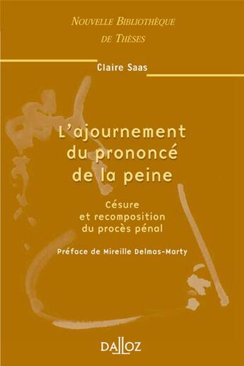 Couverture du livre « L'ajournement du prononcé de la peine - Tome 39 Césure et recomposition du procès pénal (1re édition) » de Claire Saas aux éditions Dalloz