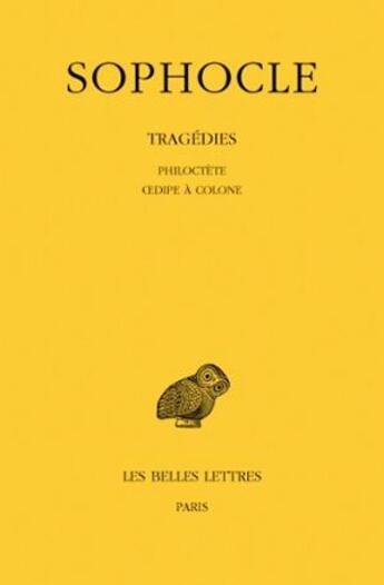 Couverture du livre « Tragedies Tome 3 : Philoctète, Oedipe à colone » de Sophocle aux éditions Belles Lettres