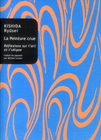Couverture du livre « La peinture crue ; réflexions sur l'art et l'ukiyoe » de Kishida Ryusei aux éditions Belles Lettres