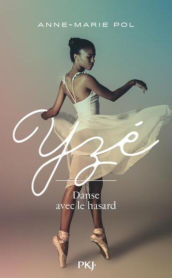 Couverture du livre « Yzé : danse avec le hasard » de Anne-Marie Pol aux éditions Pocket Jeunesse