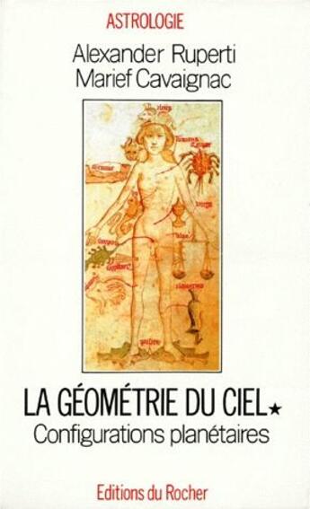 Couverture du livre « La géométrie du ciel Tome 1 ; configurations planétaires » de Alexander Ruperti et Marief Cavaignac aux éditions Rocher