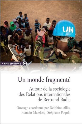 Couverture du livre « Un monde fragmenté ; autour de la sociologie des Relations internationales de Bertrand Badie » de Stephane Paquin et Delphine Alles et Romain Malejacq aux éditions Cnrs